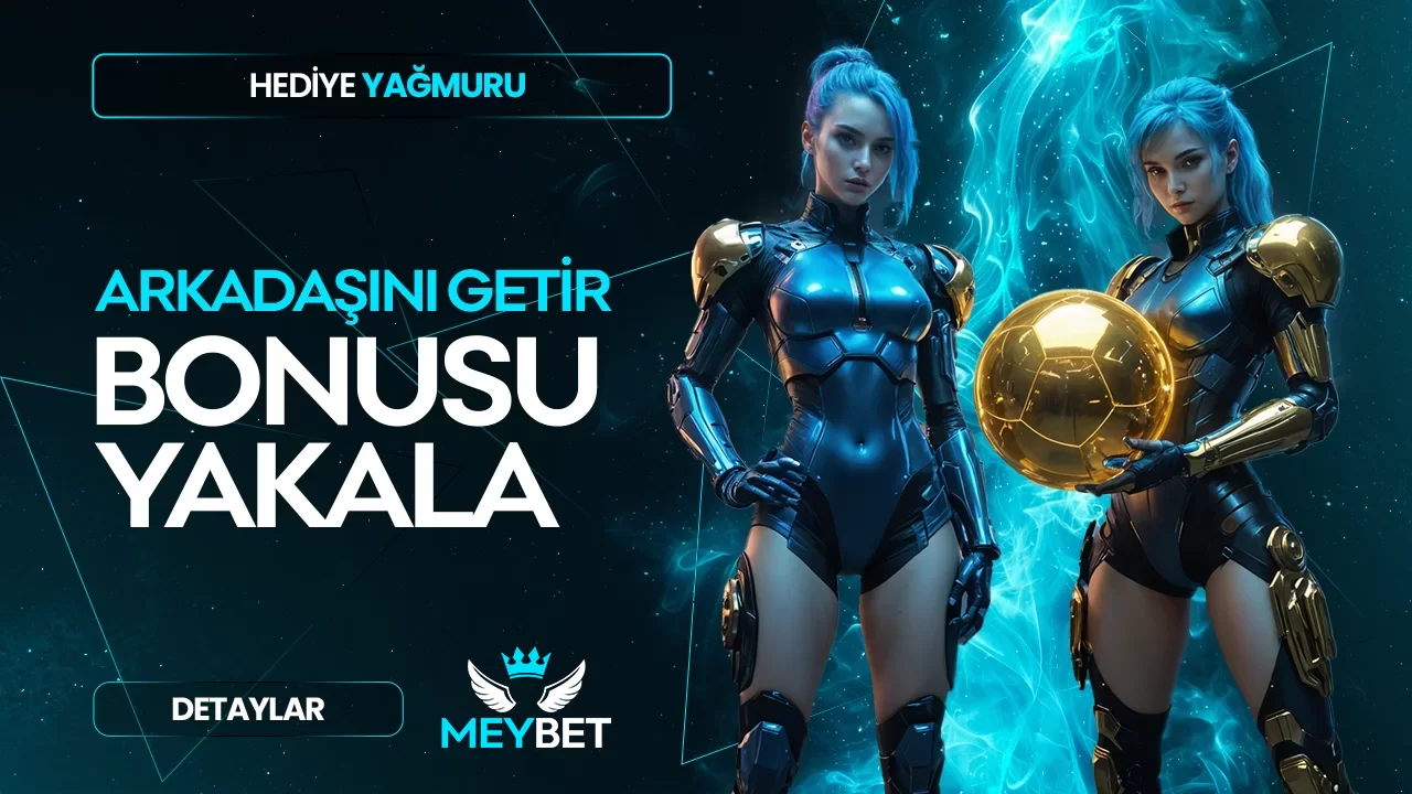 ARKADAŞINI GETİR, BONUSUNU GÖTÜR !!