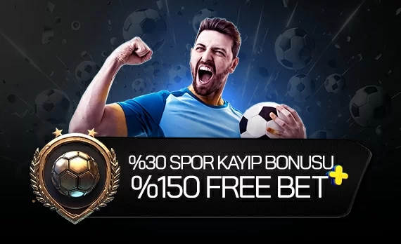 %30 SPOR KAYIP BONUSU + %150 EK FREEBET