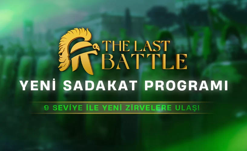 THE LAST BATTLE - YENİ SADAKAT PROGRAMI!