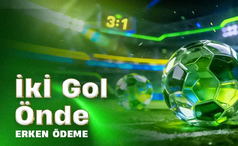 İki Gol Önde Erken Ödeme