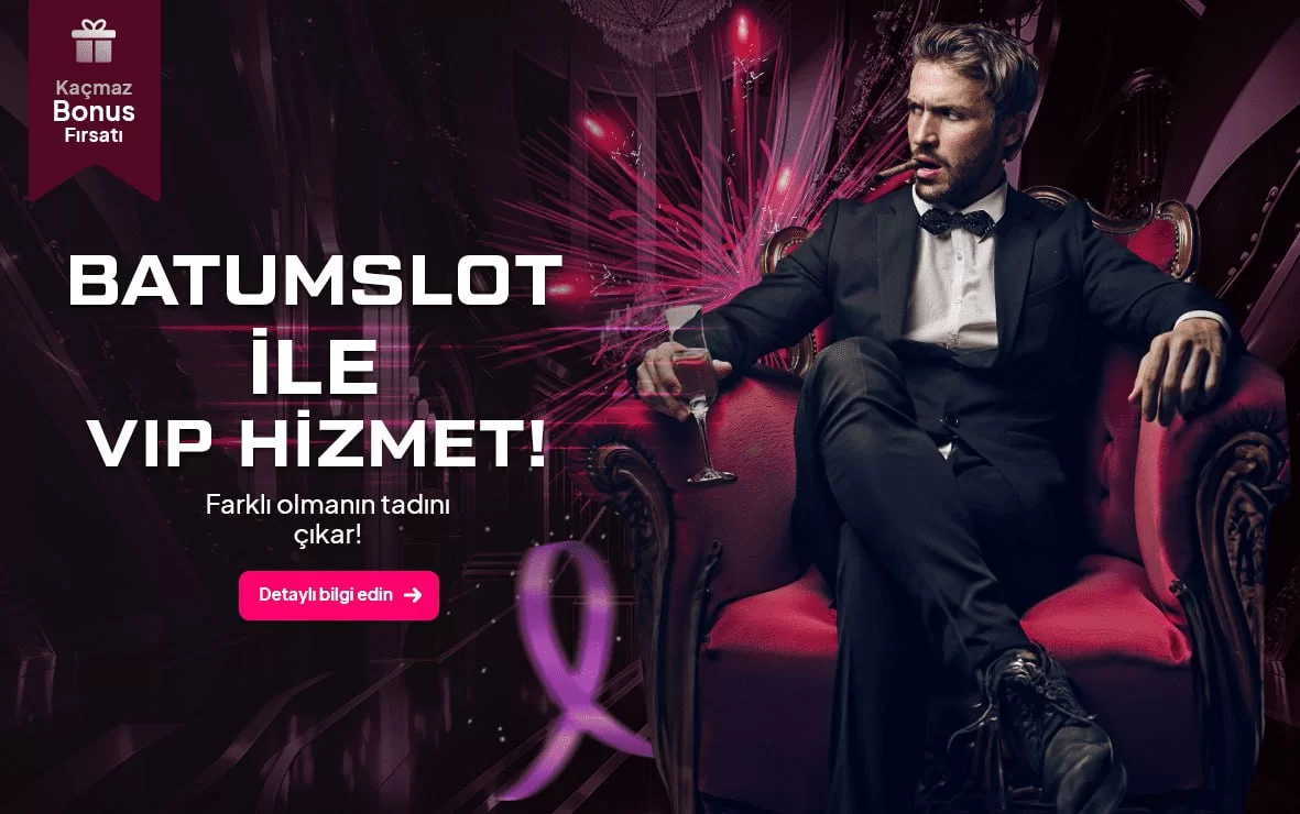 BATUMSLOT İLE VİP HİZMET !