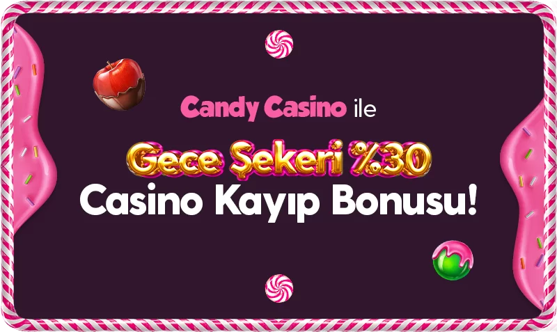 GECE ŞEKERİ %30 KAYIP BONUSU
