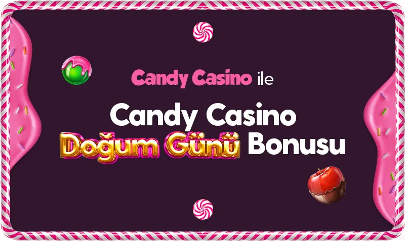CANDYCASİNO DOĞUM GÜNÜ BONUSU