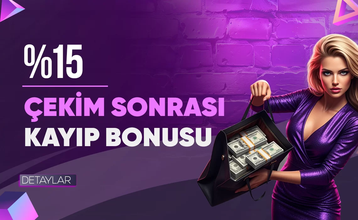 %15 ÇEKIM SONRASI KAYIP BONUSU