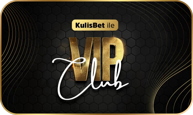 KULİSBET İLE VIP CLUB!