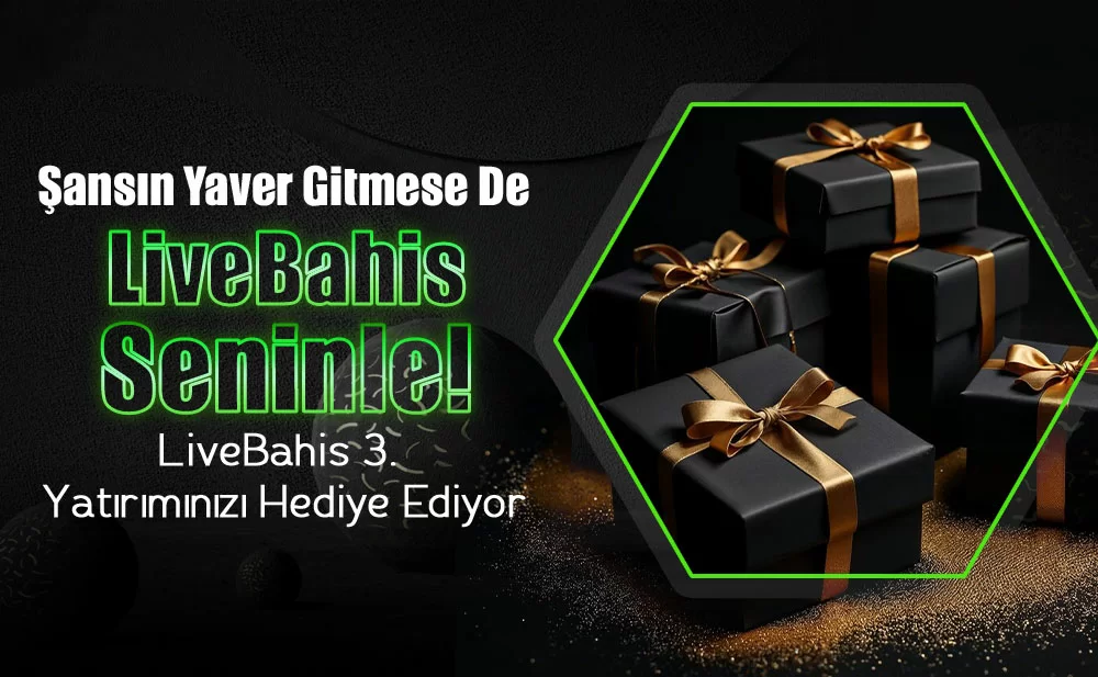 LİVEBAHİS 3. YATIRIMINIZI HEDİYE EDİYOR!