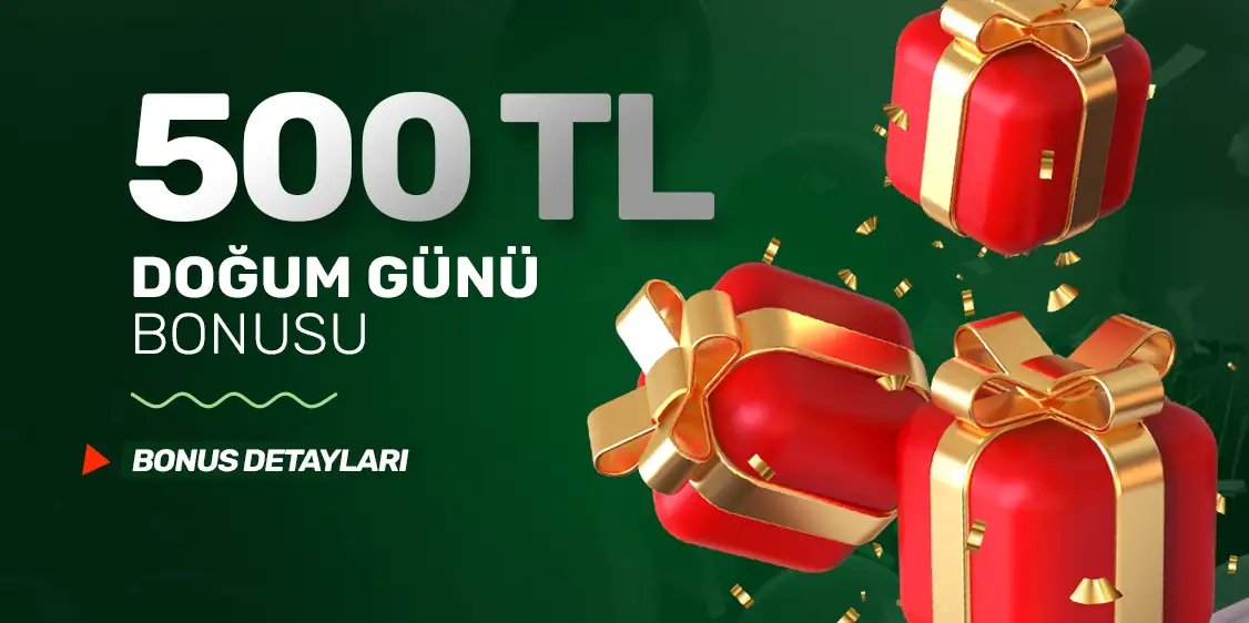 500 TL DOĞUM GÜNÜ BONUSU