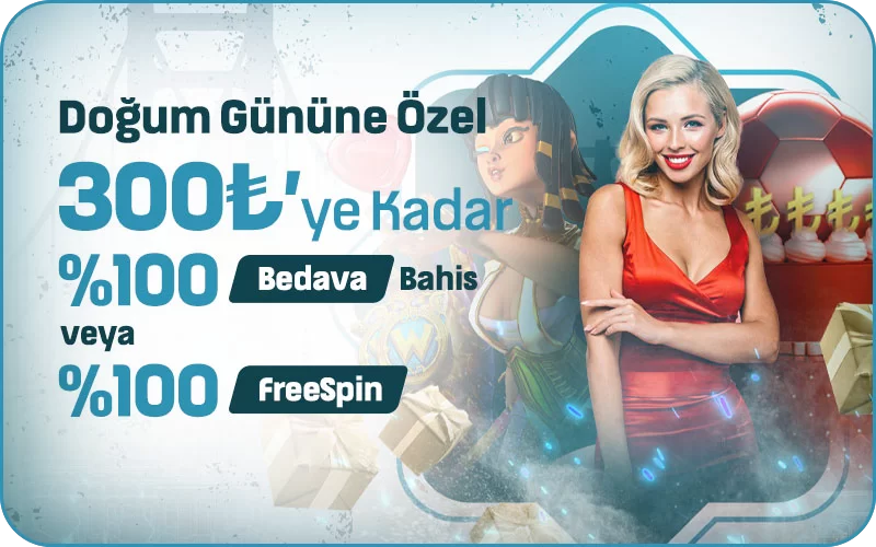 DOĞUM GÜNÜNÜZE ÖZEL 300₺'YE KADAR %100 BEDAVA BAHİS VEYA %100 FREESPİN