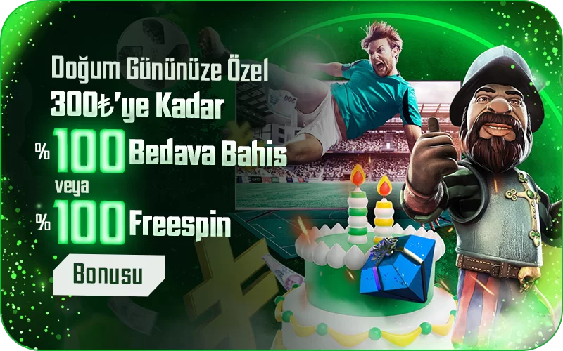 Doğum Gününüze Özel 300₺'ye kadar %100 Bedava Bahis veya %100 FreeSpin