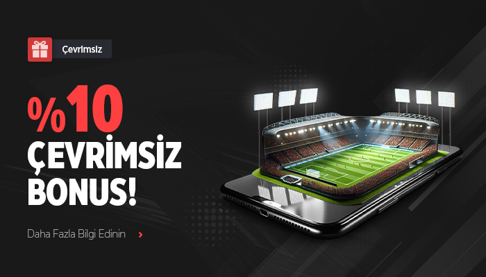 HER YATIRIMA %10 ÇEVRİMSİZ BONUS