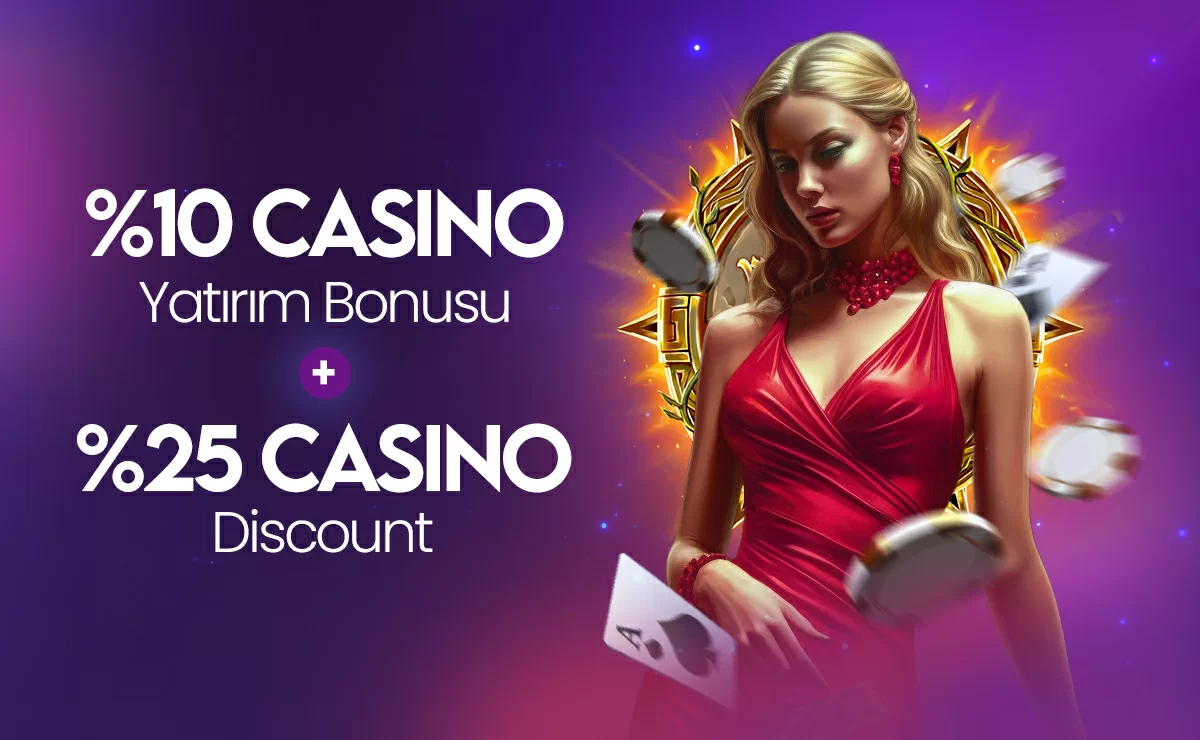 CASİNO % 10 YATIRIM BONUSU +% 25 E KADAR DİSCOUNT