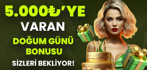 5.000 ₺'YE VARAN DOĞUM GÜNÜ BONUSU!