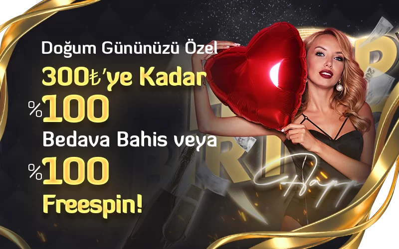 Doğum Gününüze Özel 300₺'ye kadar %100 Bonus