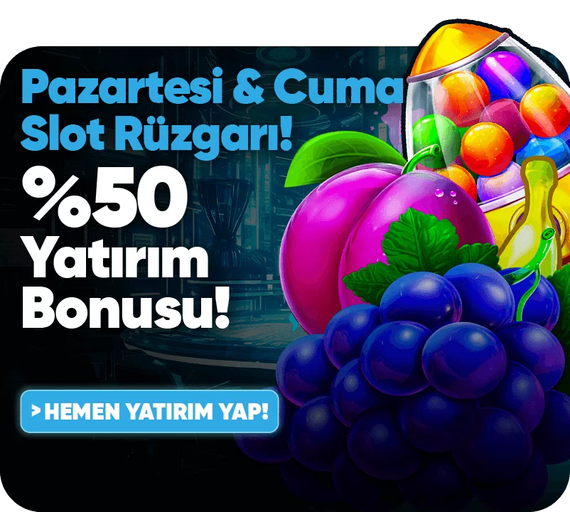 PAZARTESİ & CUMA SLOT RÜZGARI: %50 YATIRIM BONUSU