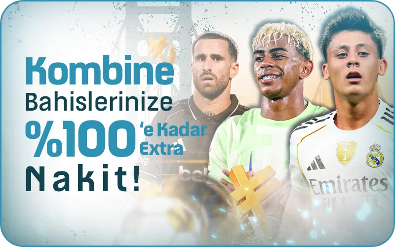 KOMBİNE BAHİSLERE ÖZEL %100 EXTRA NAKİT