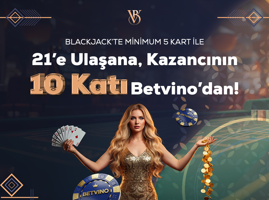 Blackjack'te Minimum 5 Kart ile 21'e Ulaşana Kazancının 10 Katı Betvino'dan!