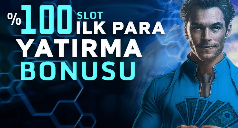 İLK PARA YATIRMA BONUSU SLOT