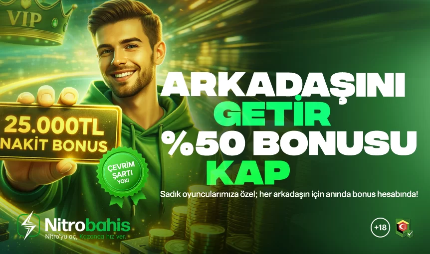 ARKADAŞINI GETİR, 25.000 TL BONUS KAP