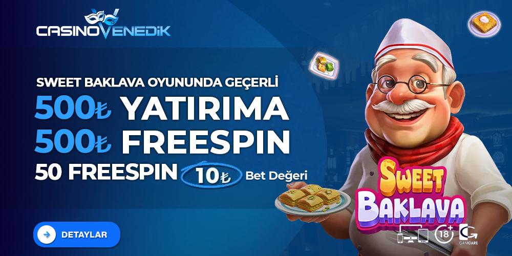 500 YATIRIMA 500 FREESPIN SWEET BAKLAVA