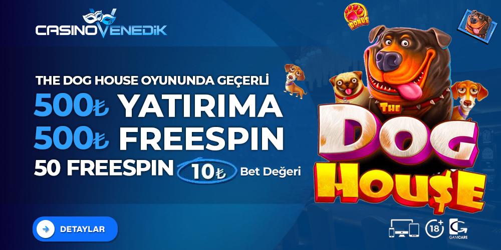 500 YATİR 500 DOG HOUSE FREESPİN