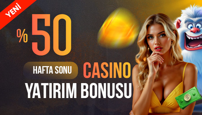 %50 HAFTA SONU CASİNO YATIRIM BONUSU