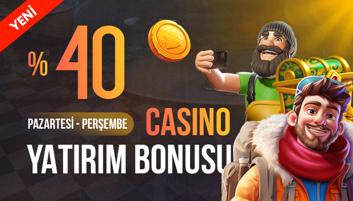 %40 PAZARTESİ - PERŞEMBE CASİNO YATIRIM BONUSU